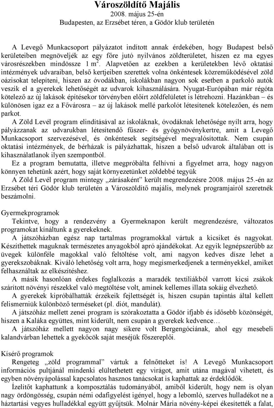 zöldterületet, hiszen ez ma egyes városrészekben mindössze 1 m 2.