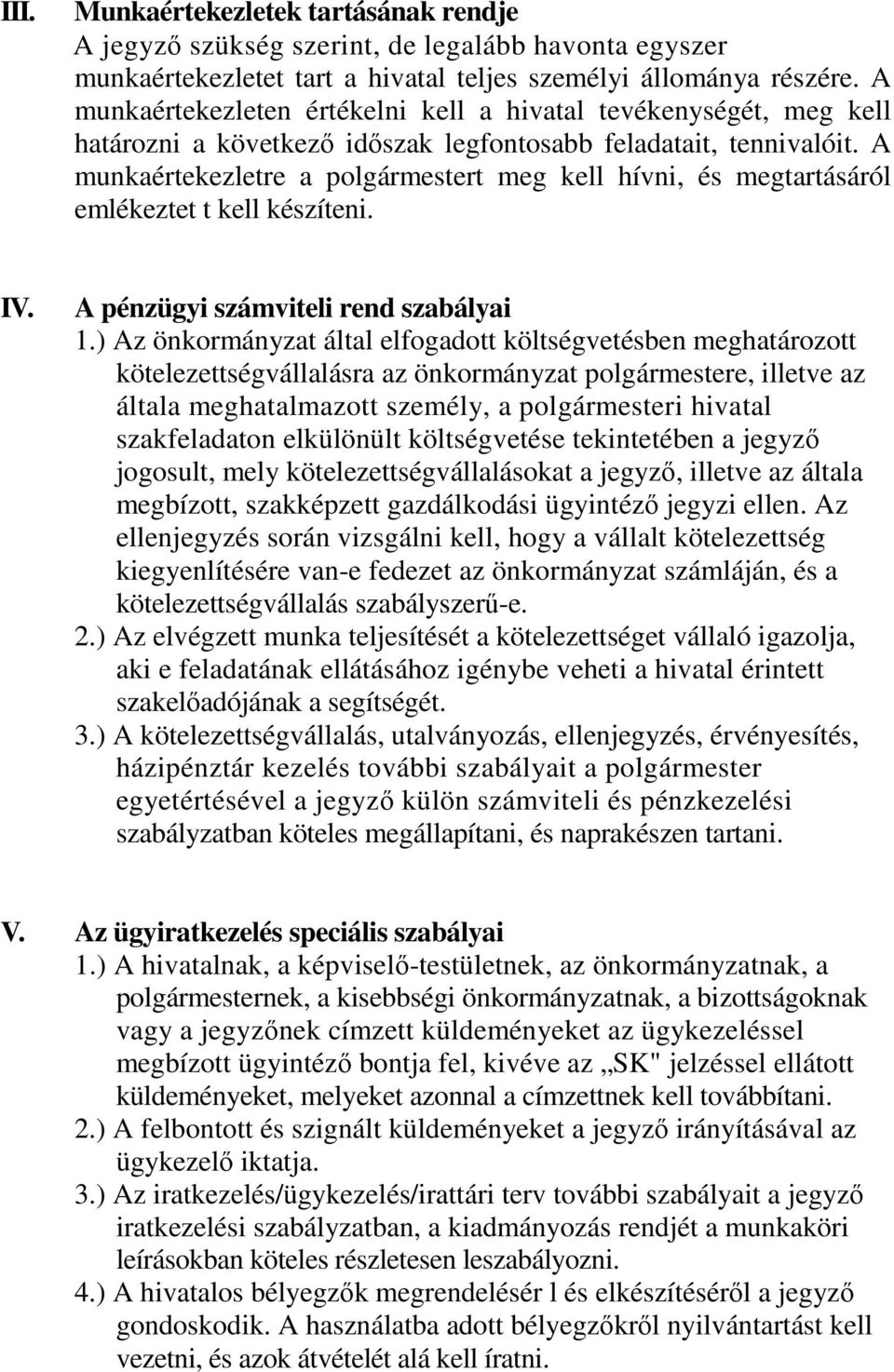 A munkaértekezletre a polgármestert meg kell hívni, és megtartásáról emlékeztet t kell készíteni. IV. A pénzügyi számviteli rend szabályai 1.