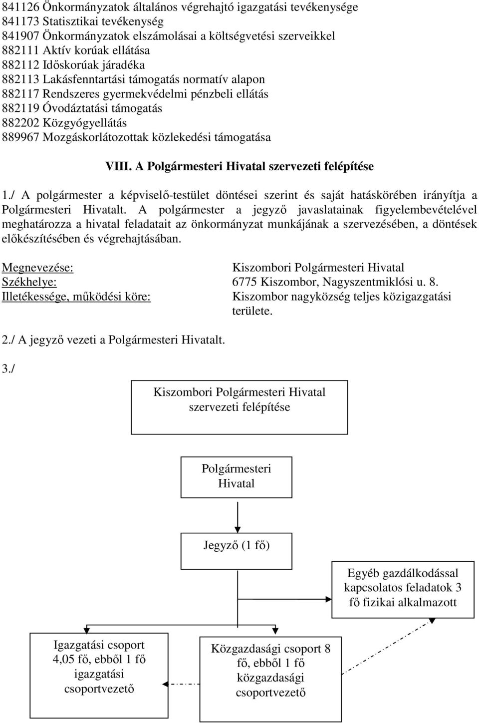 közlekedési támogatása VIII. A Polgármesteri Hivatal szervezeti felépítése 1./ A polgármester a képviselő-testület döntései szerint és saját hatáskörében irányítja a Polgármesteri Hivatalt.