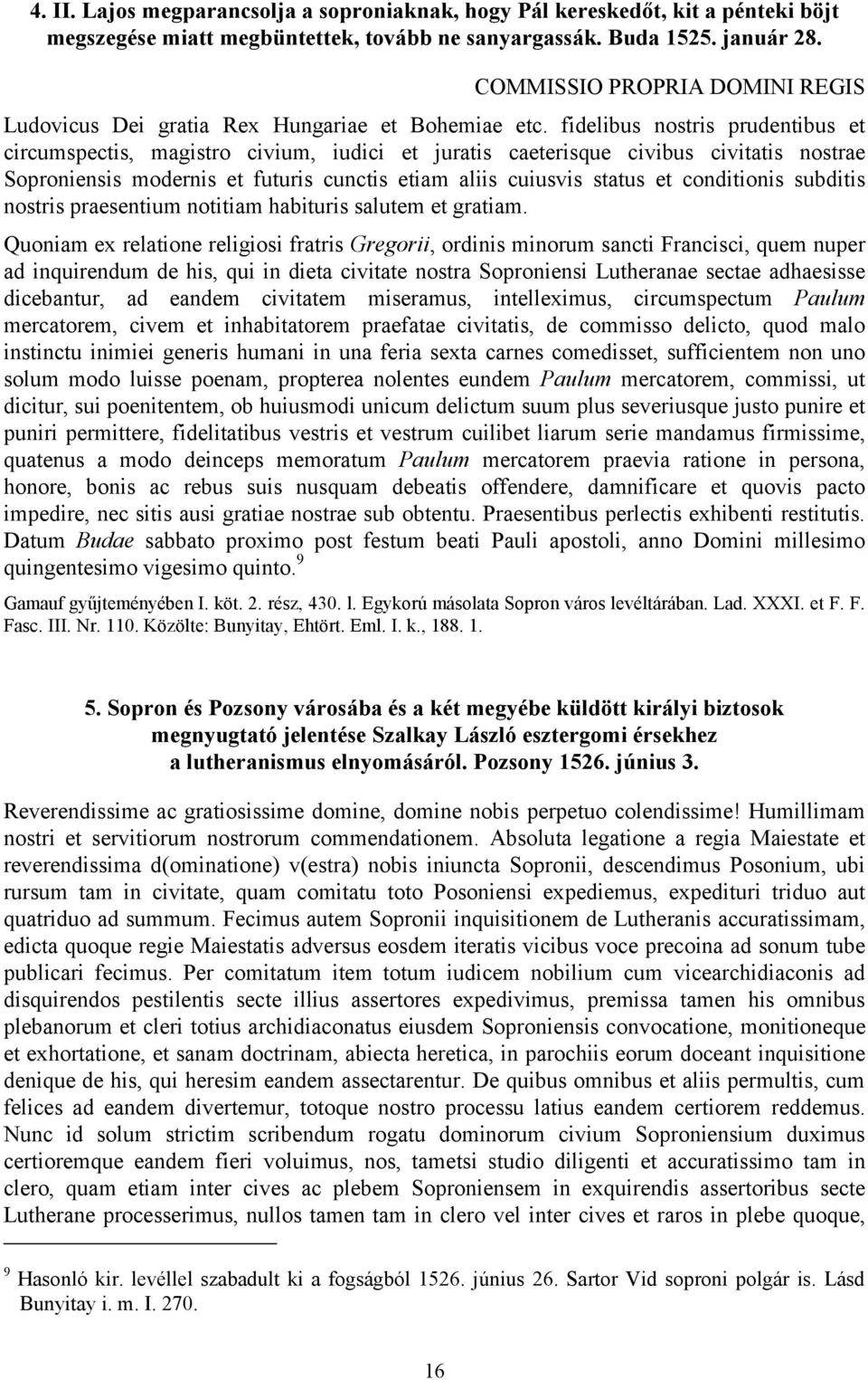 fidelibus nostris prudentibus et circumspectis, magistro civium, iudici et juratis caeterisque civibus civitatis nostrae Soproniensis modernis et futuris cunctis etiam aliis cuiusvis status et