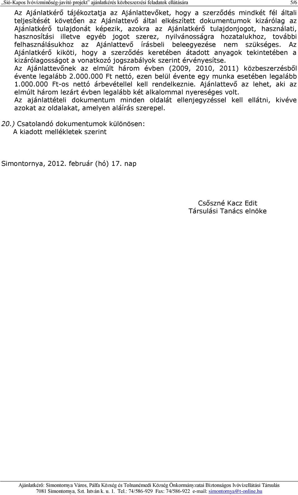 hozatalukhoz, további felhasználásukhoz az Ajánlattevő írásbeli beleegyezése nem szükséges.