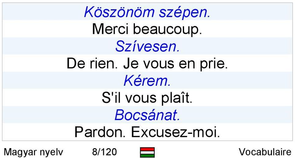 Kérem. S'il vous plaît. Bocsánat.