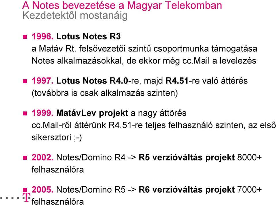 51-re való áttérés (továbbra is csak alkalmazás szinten) 1999. MatávLev projekt a nagy áttörés cc.mail-ről áttérünk R4.