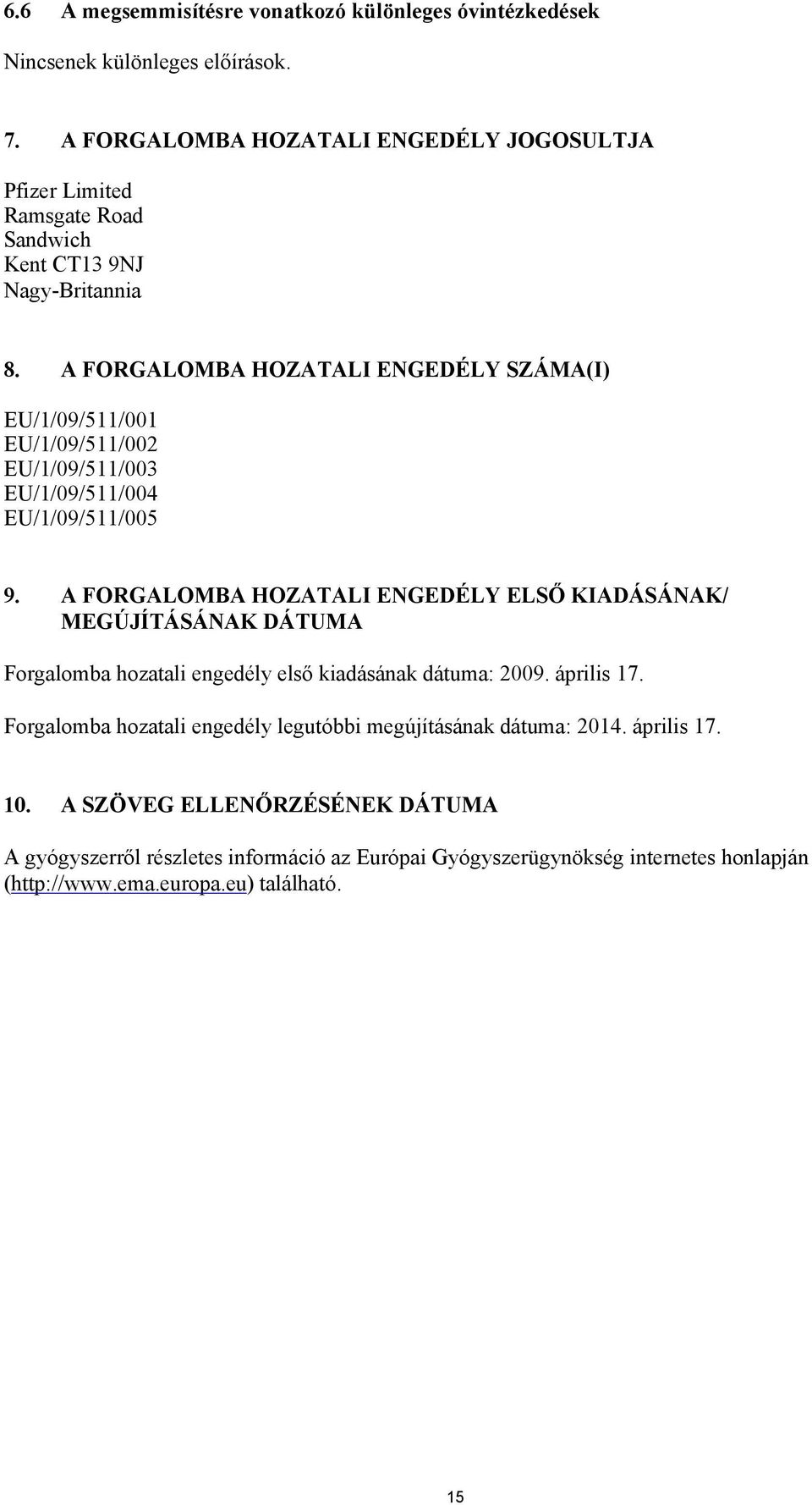 A FORGALOMBA HOZATALI ENGEDÉLY SZÁMA(I) EU/1/09/511/001 EU/1/09/511/002 EU/1/09/511/003 EU/1/09/511/004 EU/1/09/511/005 9.