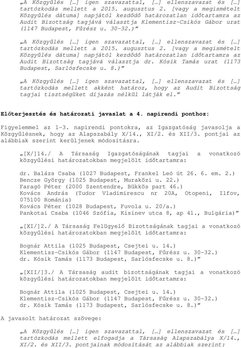 napirendi pontokra, az Igazgatóság javasolja a Közgyűlésnek, hogy az Alapszabály X/14., XI/2. és XII/3. pontjai az alábbiak szerint kerüljenek módosításra. [X/]14.