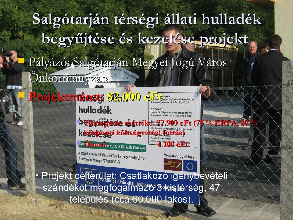 900 eft (75 % ERFA, 20 % központi költségvetési forrás) Önerő: 4.100 eft.