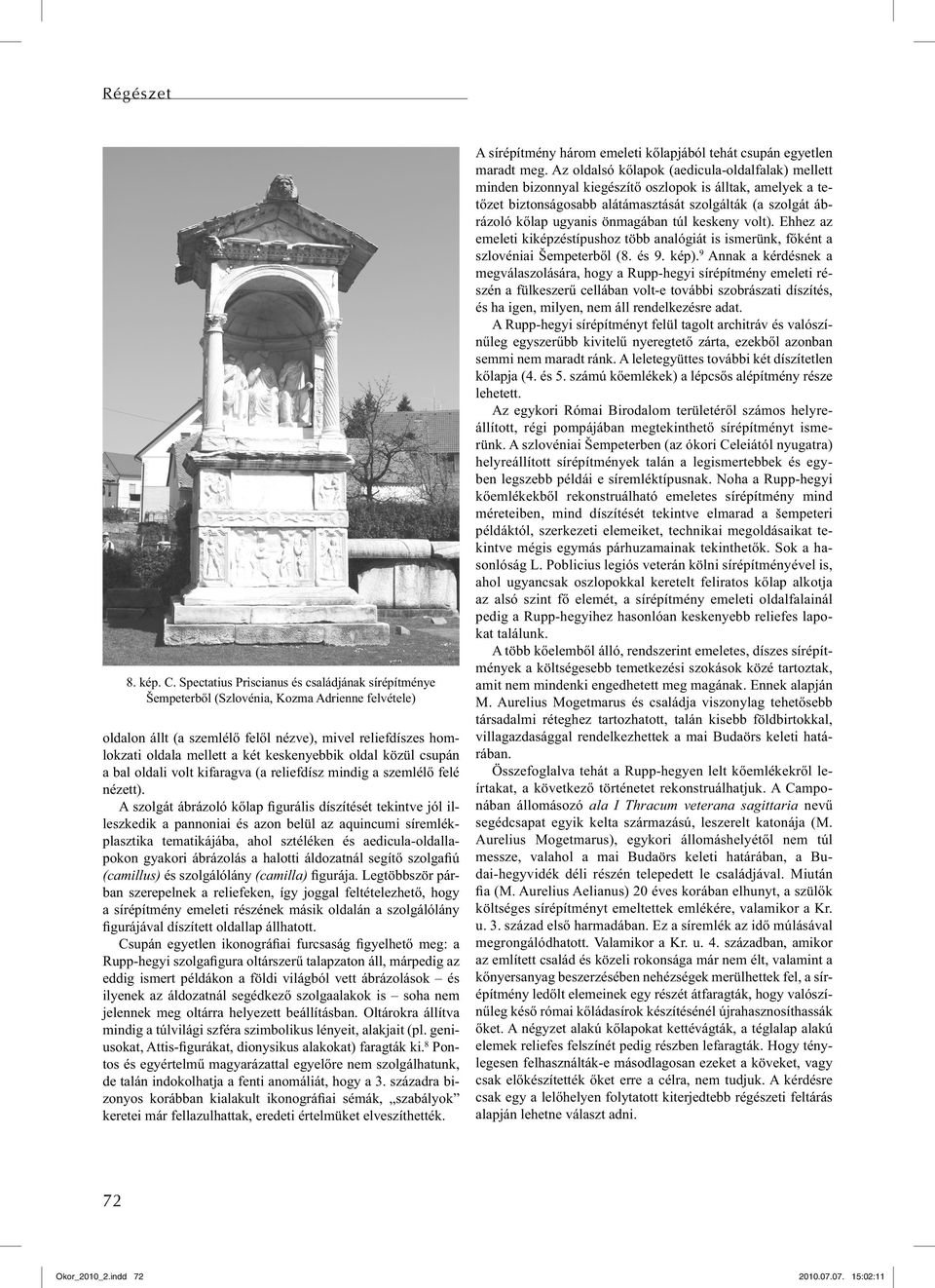 keskenyebbik oldal közül csupán a bal oldali volt kifaragva (a reliefdísz mindig a szemlélő felé nézett).