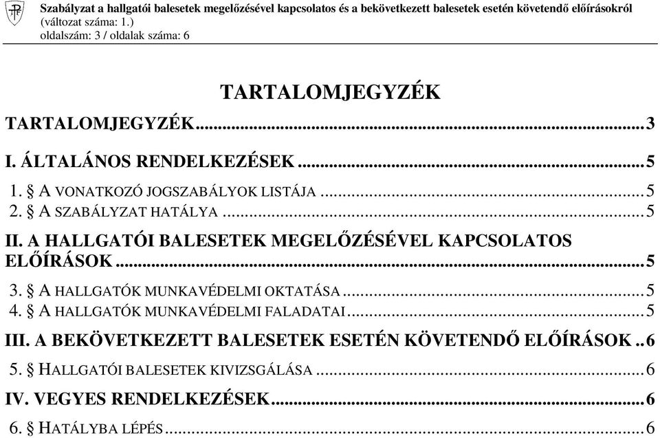 A SZABÁLYZAT HATÁLYA...5 II. A HALLGATÓI BALESETEK MEGELİZÉSÉVEL KAPCSOLATOS ELİÍRÁSOK...5 3. A HALLGATÓK MUNKAVÉDELMI OKTATÁSA...5 4.