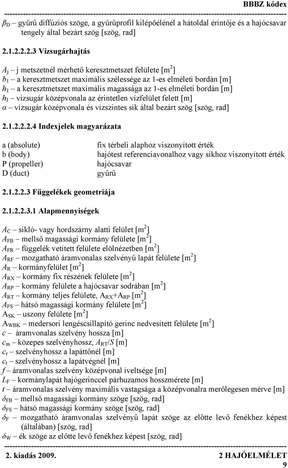 elméleti bordán [m] h J vízsugár középvonala az érintetlen vízfelület felett [m] α vízsugár középvonala és vízszintes sík által bezárt szög [szög, rad] 2.
