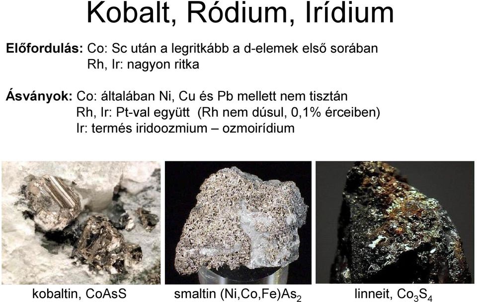 mellett nem tisztán Rh, Ir: Pt-val együtt (Rh nem dúsul, 0,1% érceiben) Ir: