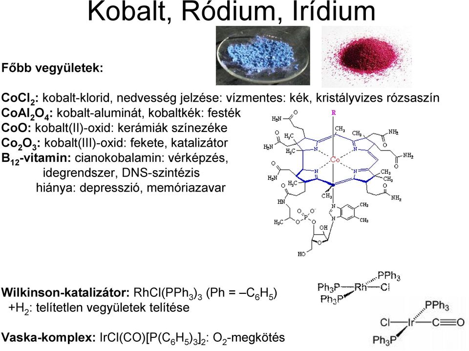 katalizátor B 12 -vitamin: cianokobalamin: vérképzés, idegrendszer, DNS-szintézis hiánya: depresszió, memóriazavar