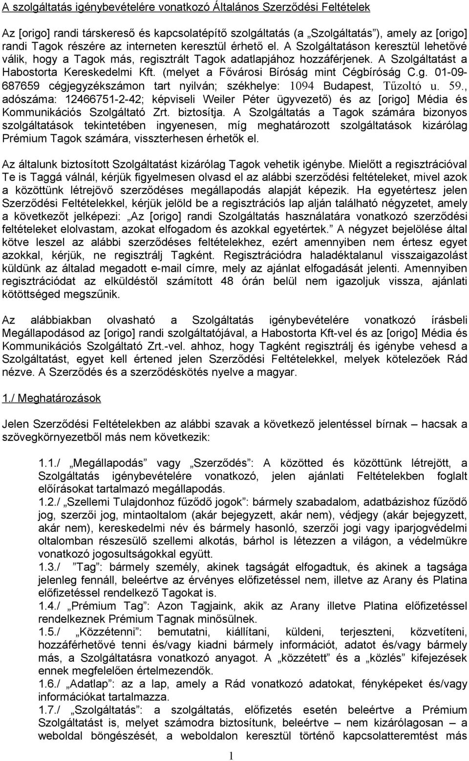 (melyet a Fővárosi Bíróság mint Cégbíróság C.g. 01-09- 687659 cégjegyzékszámon tart nyilván; székhelye: 1094 Budapest, Tűzoltó u. 59.