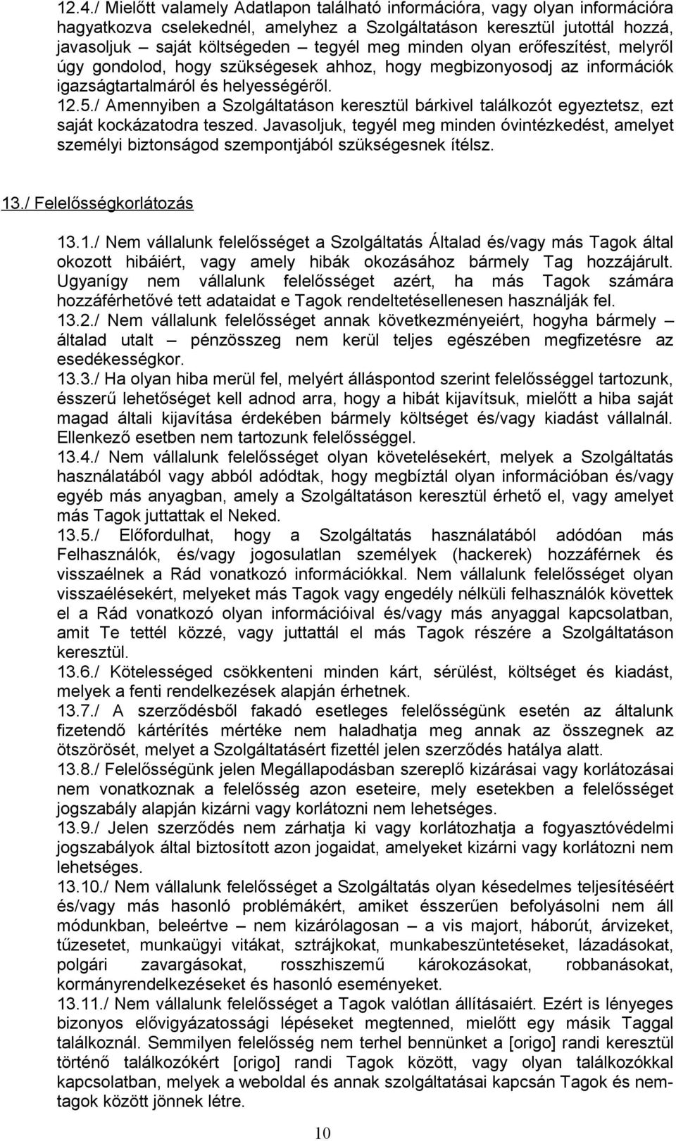 / Amennyiben a Szolgáltatáson keresztül bárkivel találkozót egyeztetsz, ezt saját kockázatodra teszed.