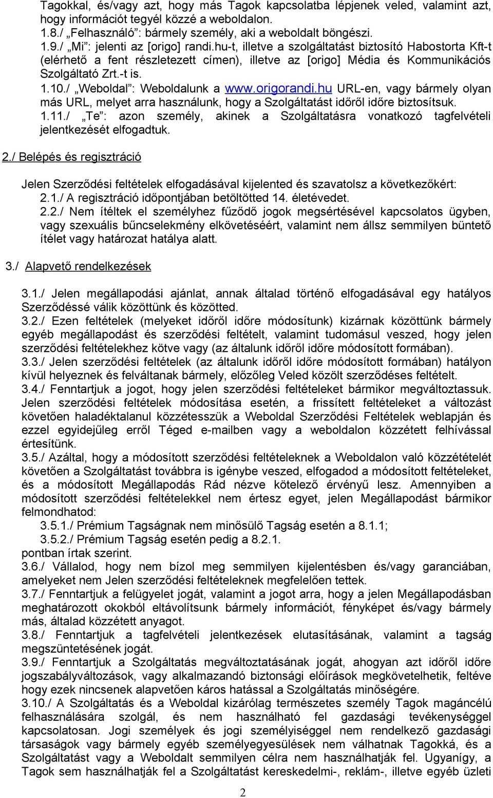 / Weboldal : Weboldalunk a www.origorandi.hu URL-en, vagy bármely olyan más URL, melyet arra használunk, hogy a Szolgáltatást időről időre biztosítsuk. 1.11.