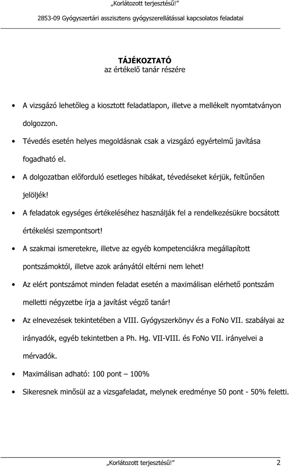 A feladatok egységes értékeléséhez használják fel a rendelkezésükre bocsátott értékelési szempontsort!
