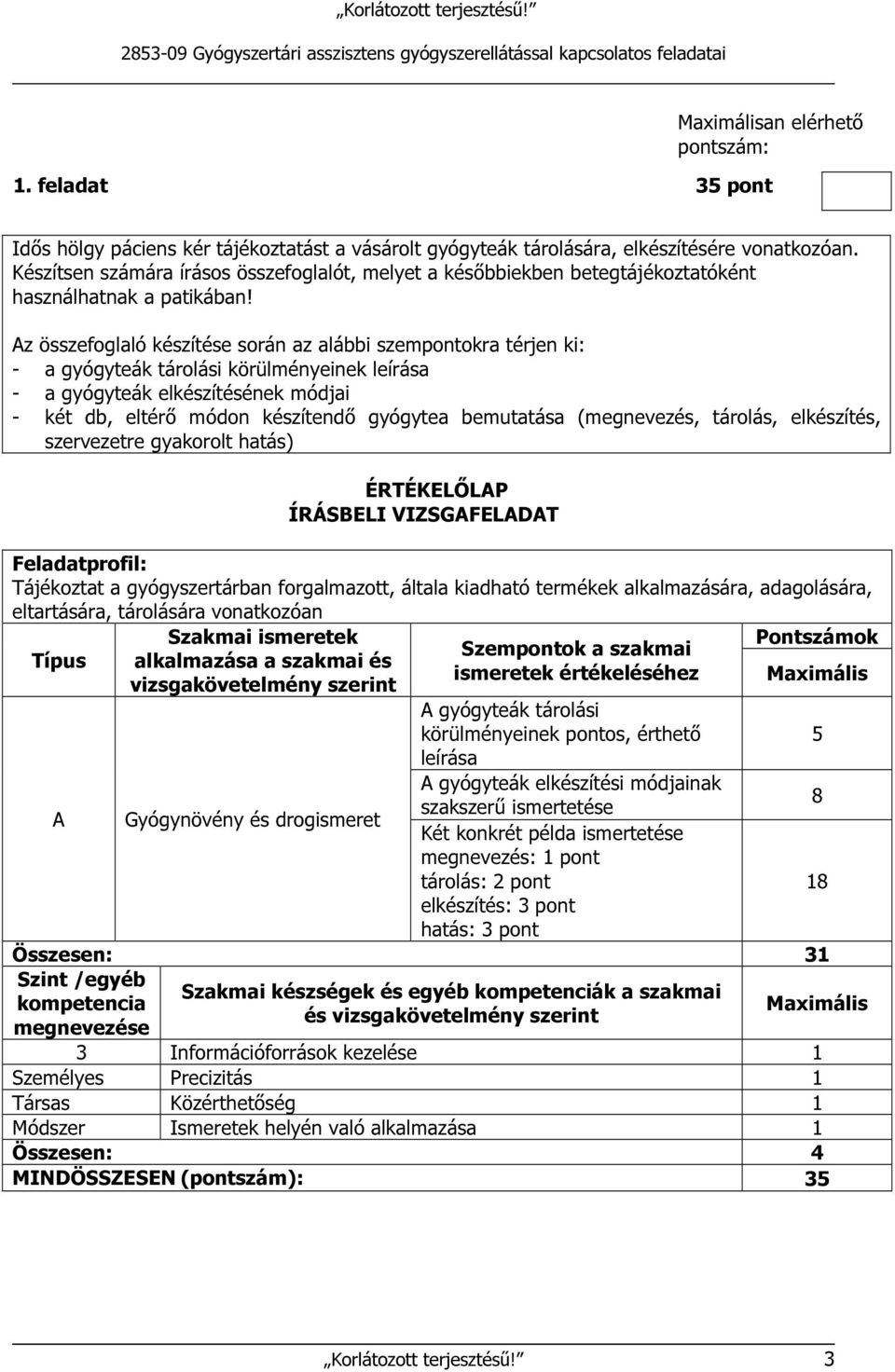 Az összefoglaló készítése során az alábbi szempontokra térjen ki: - a gyógyteák tárolási körülményeinek leírása - a gyógyteák elkészítésének módjai - két db, eltérő módon készítendő gyógytea