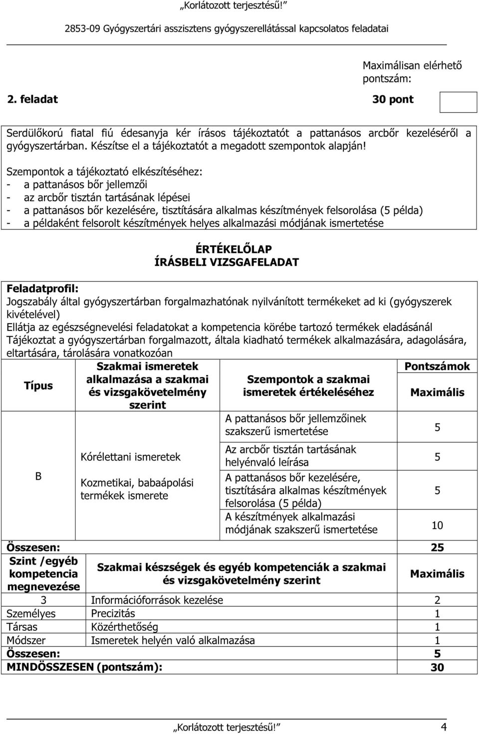 példaként felsorolt készítmények helyes alkalmazási módjának ismertetése Jogszabály által gyógyszertárban forgalmazhatónak nyilvánított termékeket ad ki (gyógyszerek kivételével) Ellátja az