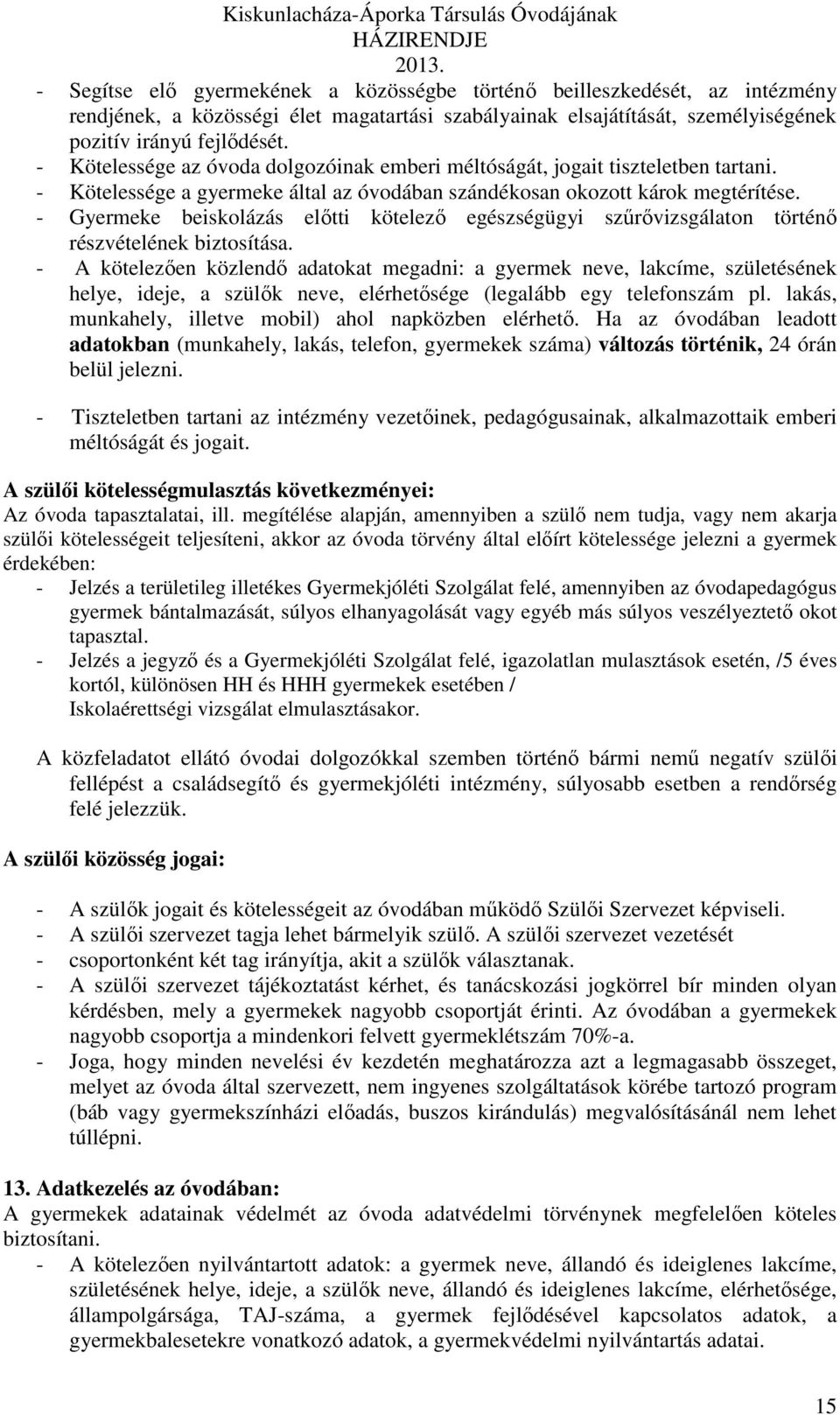 - Gyermeke beiskolázás előtti kötelező egészségügyi szűrővizsgálaton történő részvételének biztosítása.