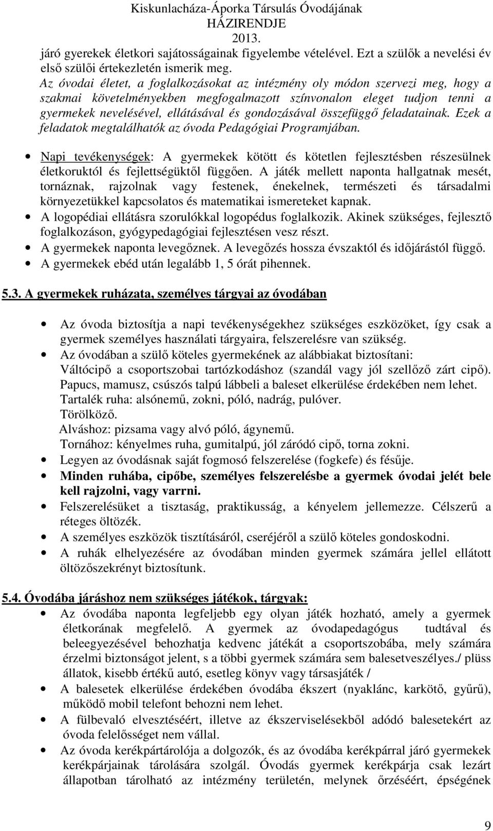 gondozásával összefüggő feladatainak. Ezek a feladatok megtalálhatók az óvoda Pedagógiai Programjában.