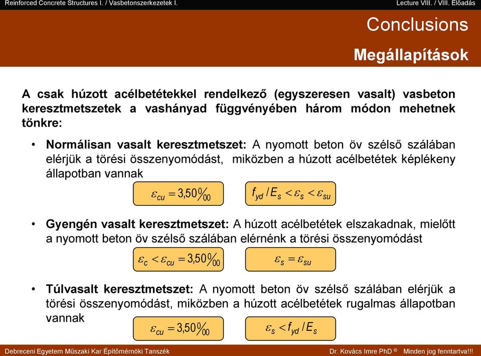 beton öv zélő zálában elérjük a töréi özenyomóát, miközben a húzott acélbetétek képlékeny állapotban vannak cu 3,50 0 00 y E Gyengén vaalt kereztmetzet: húzott acélbetétek elzakanak, mielőtt a