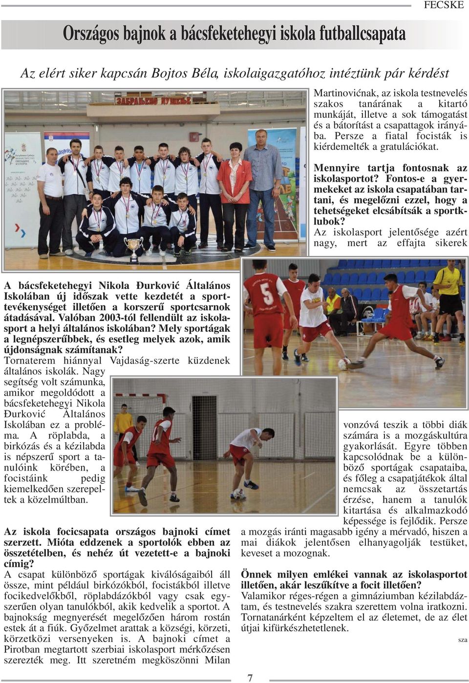 Fontos-e a gyermekeket az iskola csapatában tartani, és megelőzni ezzel, hogy a tehetségeket elcsábítsák a sportklubok?
