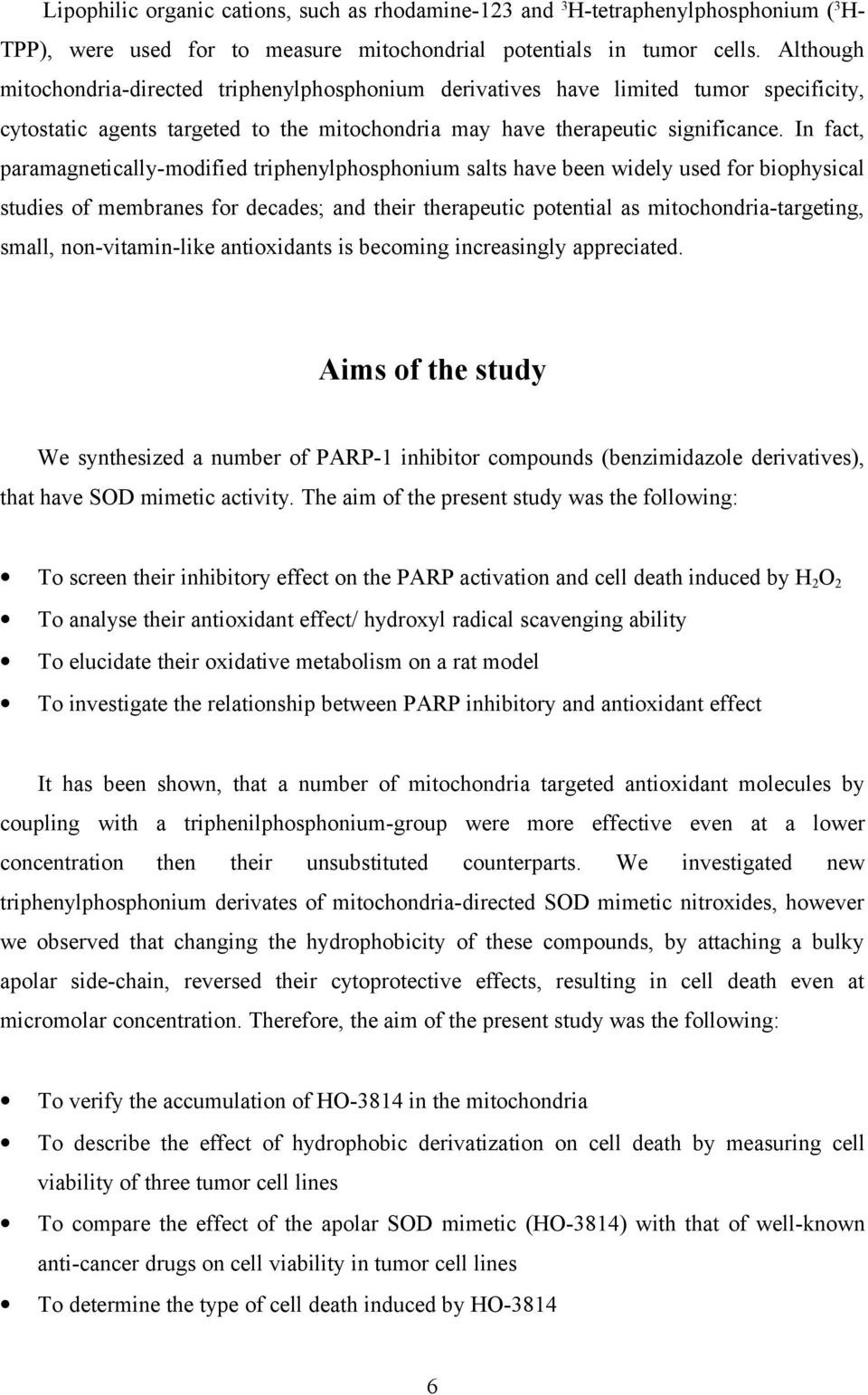 In fact, paramagnetically-modified triphenylphosphonium salts have been widely used for biophysical studies of membranes for decades; and their therapeutic potential as mitochondria-targeting, small,