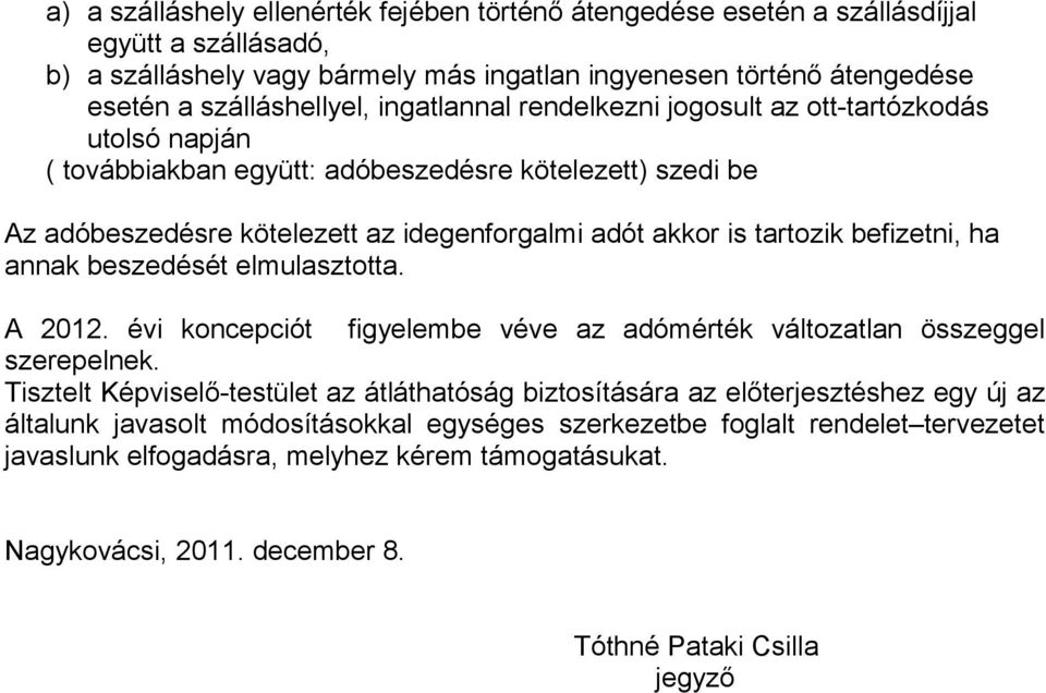 befizetni, ha annak beszedését elmulasztotta. A 2012. évi koncepciót figyelembe véve az adómérték változatlan összeggel szerepelnek.