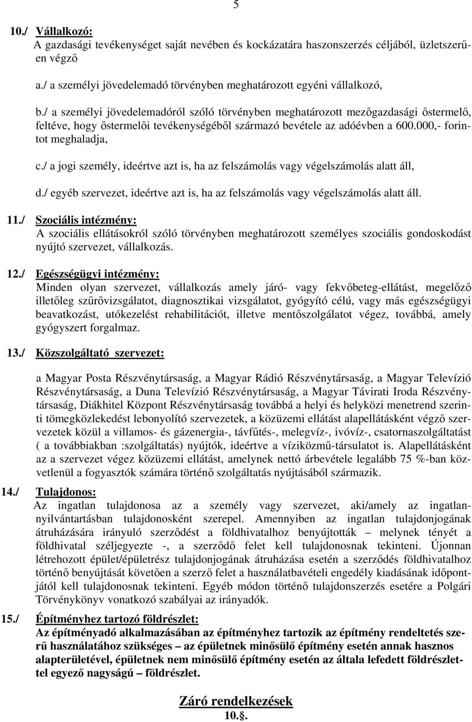 / a jogi személy, ideértve azt is, ha az felszámolás vagy végelszámolás alatt áll, d./ egyéb szervezet, ideértve azt is, ha az felszámolás vagy végelszámolás alatt áll. 11.