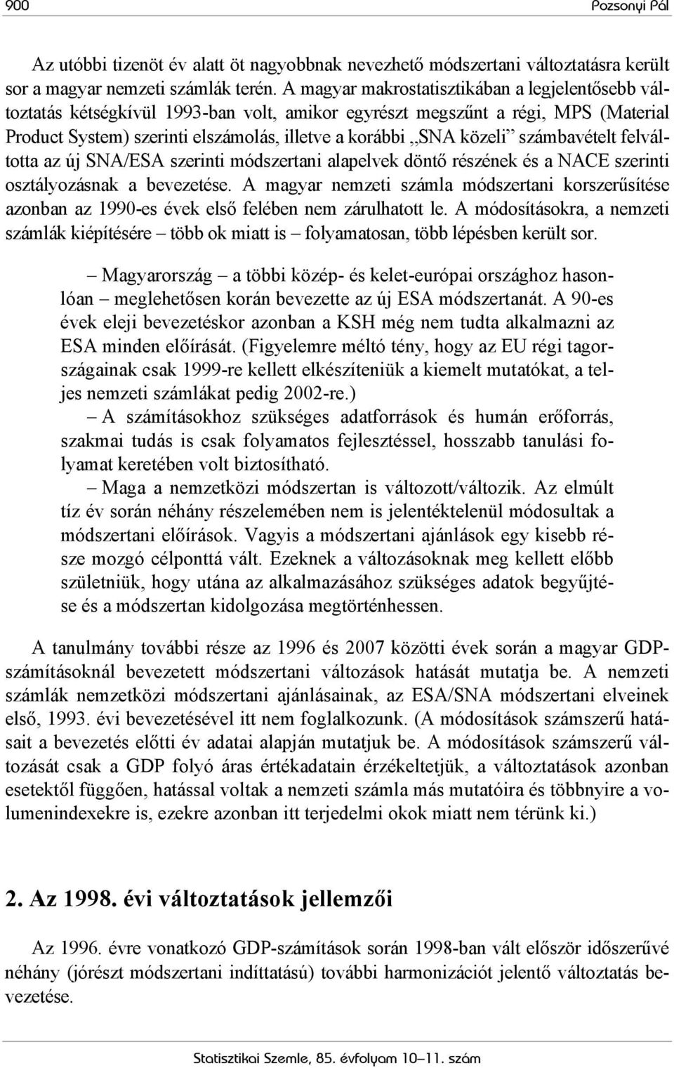 számbavételt felváltotta az új SNA/ESA szerinti módszertani alapelvek döntő részének és a NACE szerinti osztályozásnak a bevezetése.