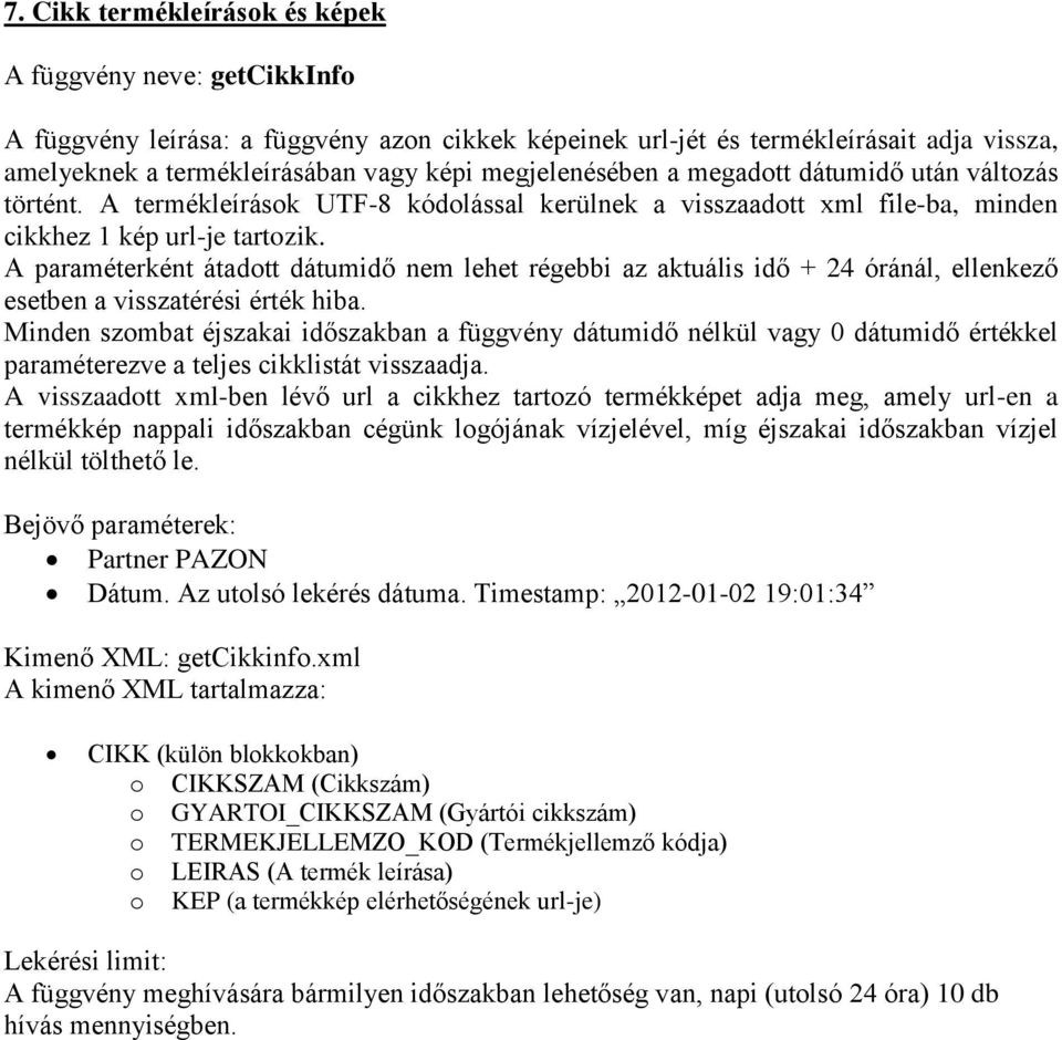 A paraméterként átadott dátumidő nem lehet régebbi az aktuális idő + 24 óránál, ellenkező esetben a visszatérési érték hiba.