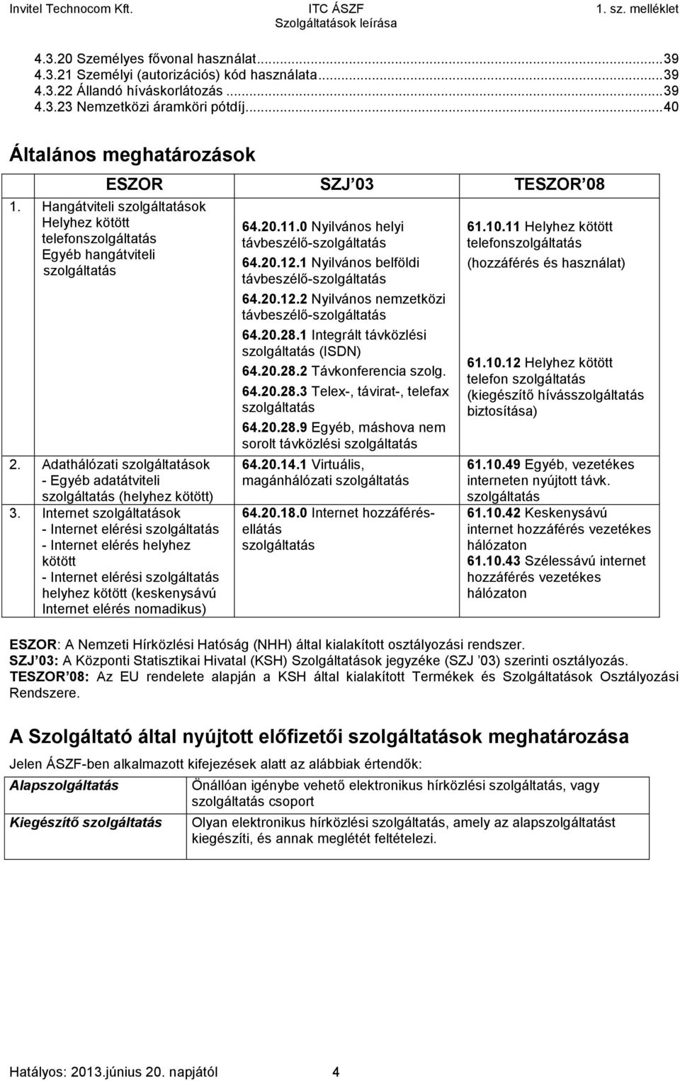 Adathálózati szolgáltatások - Egyéb adatátviteli szolgáltatás (helyhez kötött) 3.