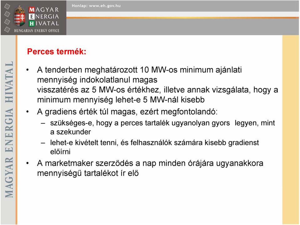 megfontolandó: szükséges-e, hogy a perces tartalék ugyanolyan gyors legyen, mint a szekunder lehet-e kivételt tenni, és