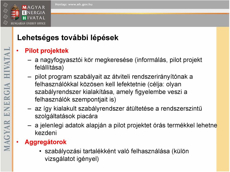 figyelembe veszi a felhasználók szempontjait is) az így kialakult szabályrendszer átültetése a rendszerszintű szolgáltatások piacára a