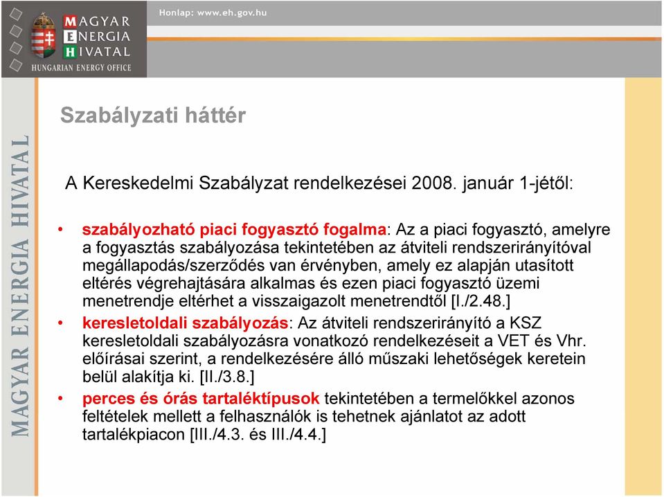 ez alapján utasított eltérés végrehajtására alkalmas és ezen piaci fogyasztó üzemi menetrendje eltérhet a visszaigazolt menetrendtől [I./2.48.