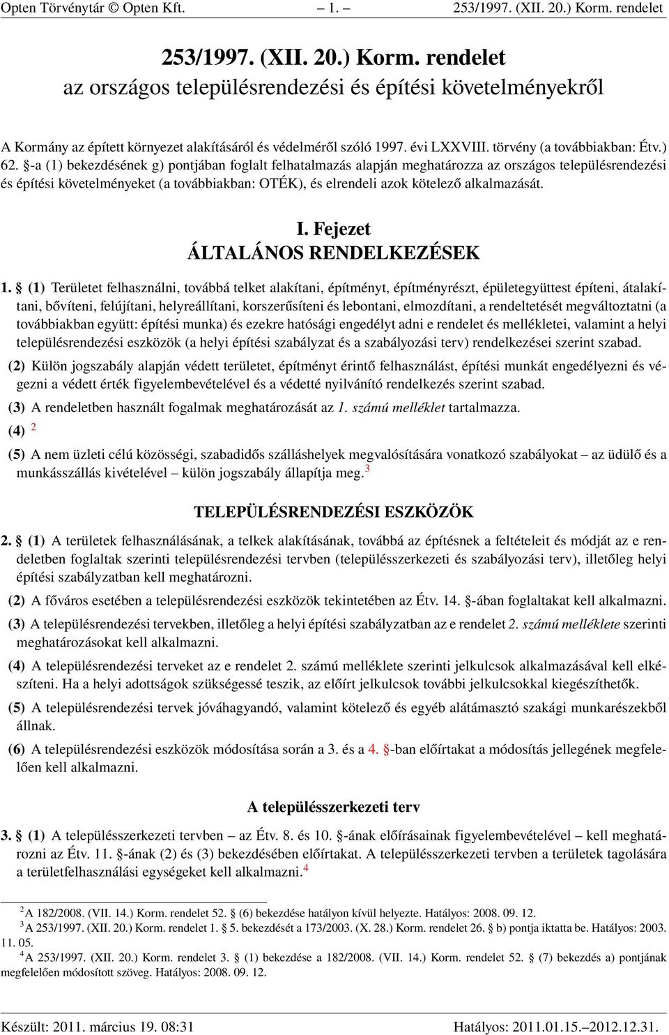 -a (1) bekezdésének g) pontjában foglalt felhatalmazás alapján meghatározza az országos településrendezési és építési követelményeket (a továbbiakban: OTÉK), és elrendeli azok kötelező alkalmazását.