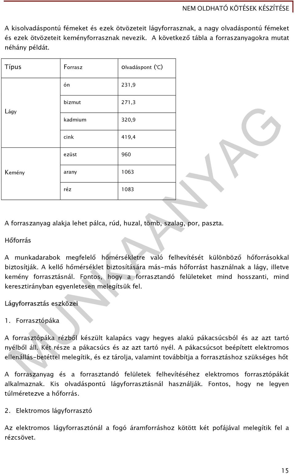 Hőforrás A munkadarabok megfelelő hőmérsékletre való felhevítését különböző hőforrásokkal biztosítják.