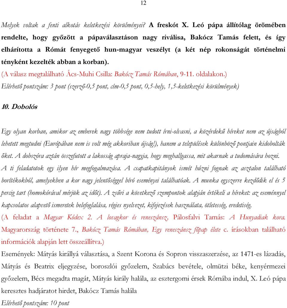 tényként kezelték abban a korban). (A válasz megtalálható Ács-Muhi Csilla: Bakócz Tamás Rómában, 9-11. oldalakon.