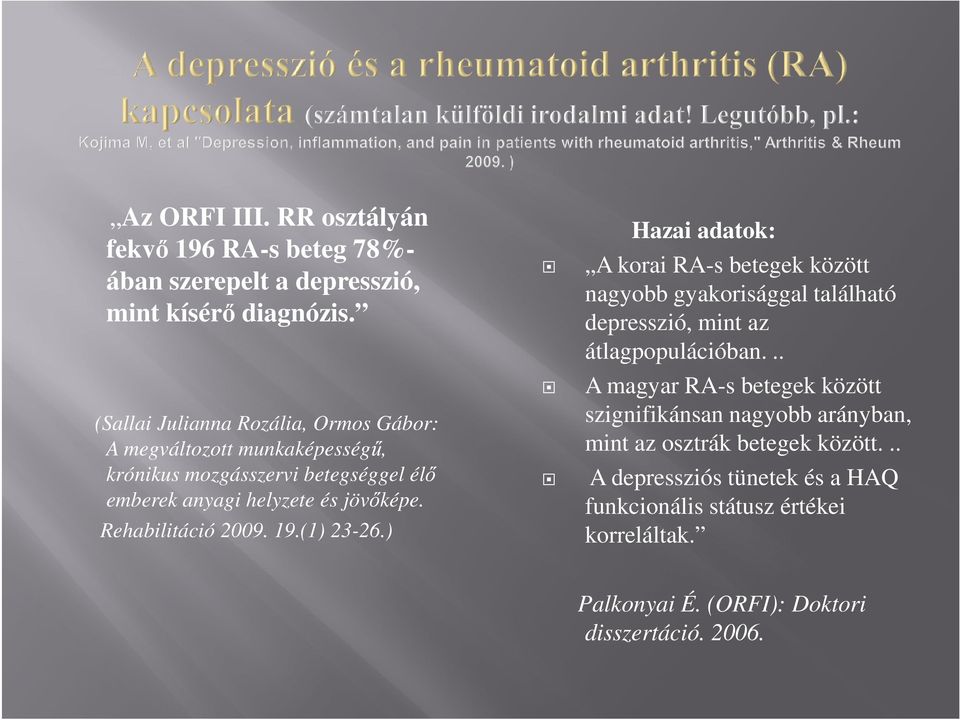 Rehabilitáció 2009. 19.(1) 23-26.) Hazai adatok: A korai RA-s betegek között nagyobb gyakorisággal található depresszió, mint az átlagpopulációban.