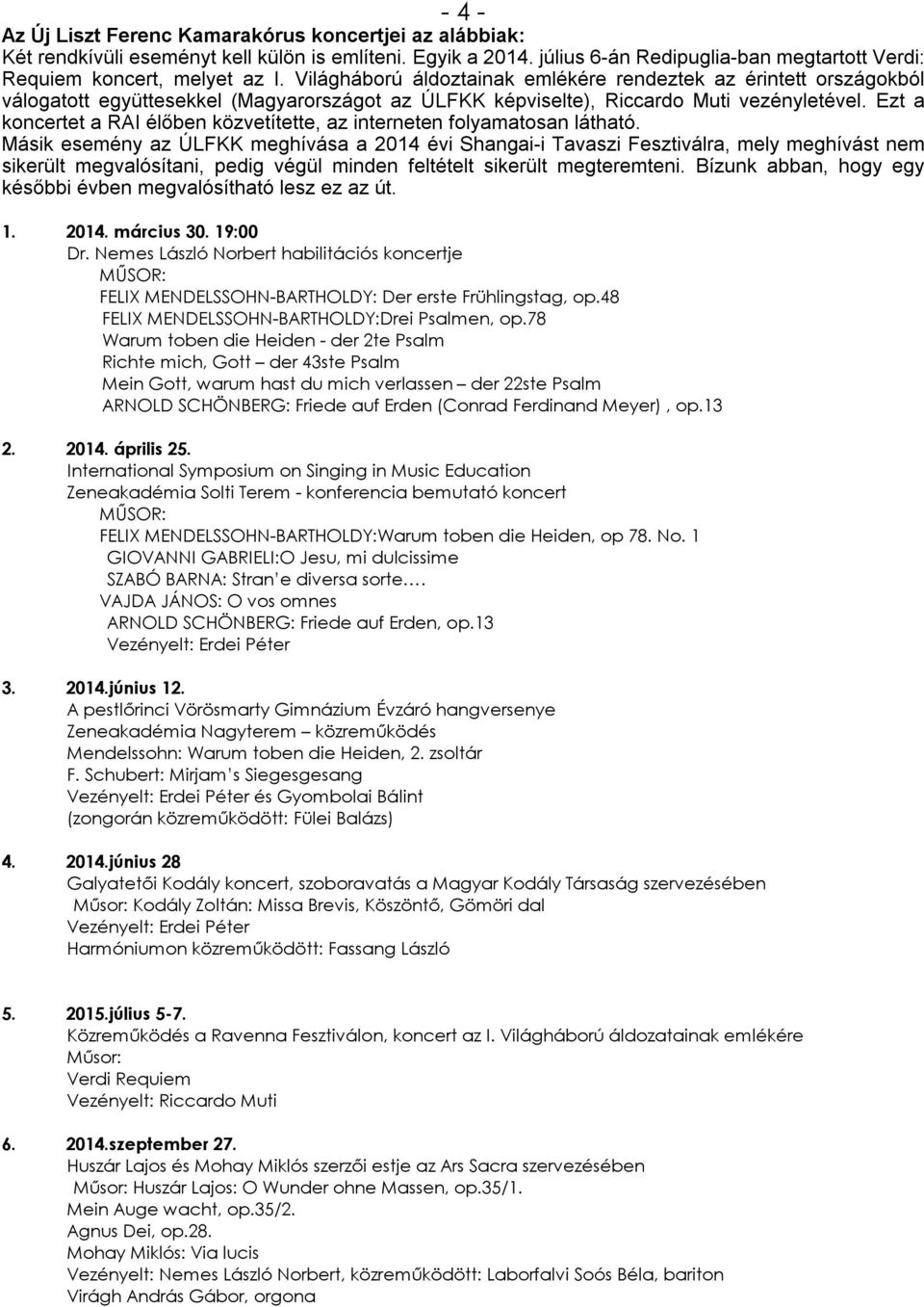 Ezt a koncertet a RAI élőben közvetítette, az interneten folyamatosan látható.