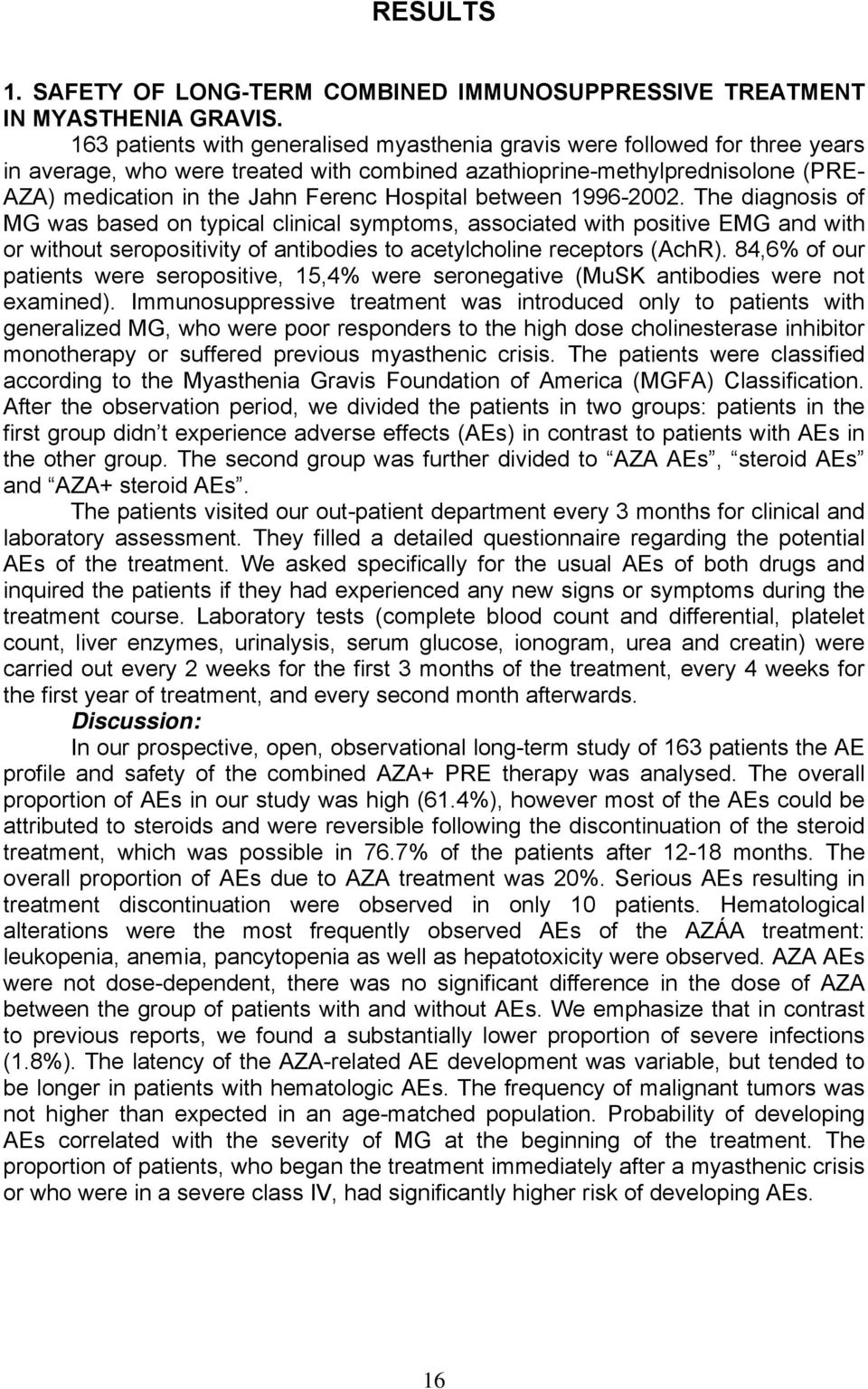 Hospital between 1996-2002. The diagnosis of MG was based on typical clinical symptoms, associated with positive EMG and with or without seropositivity of antibodies to acetylcholine receptors (AchR).