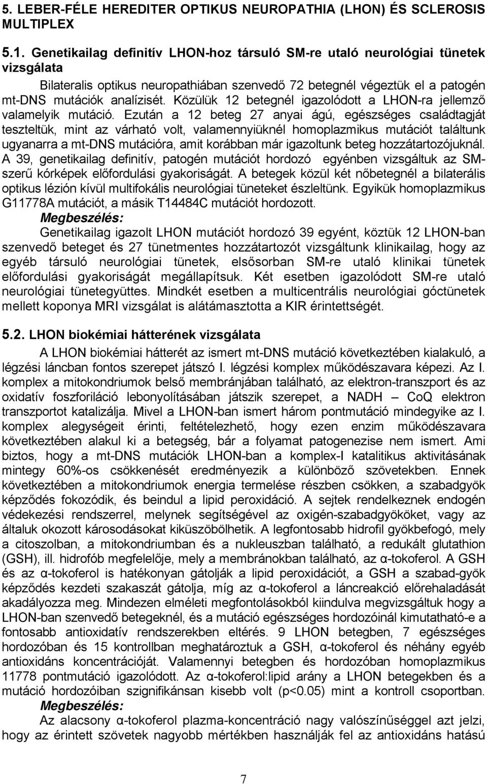 Közülük 12 betegnél igazolódott a LHON-ra jellemző valamelyik mutáció.