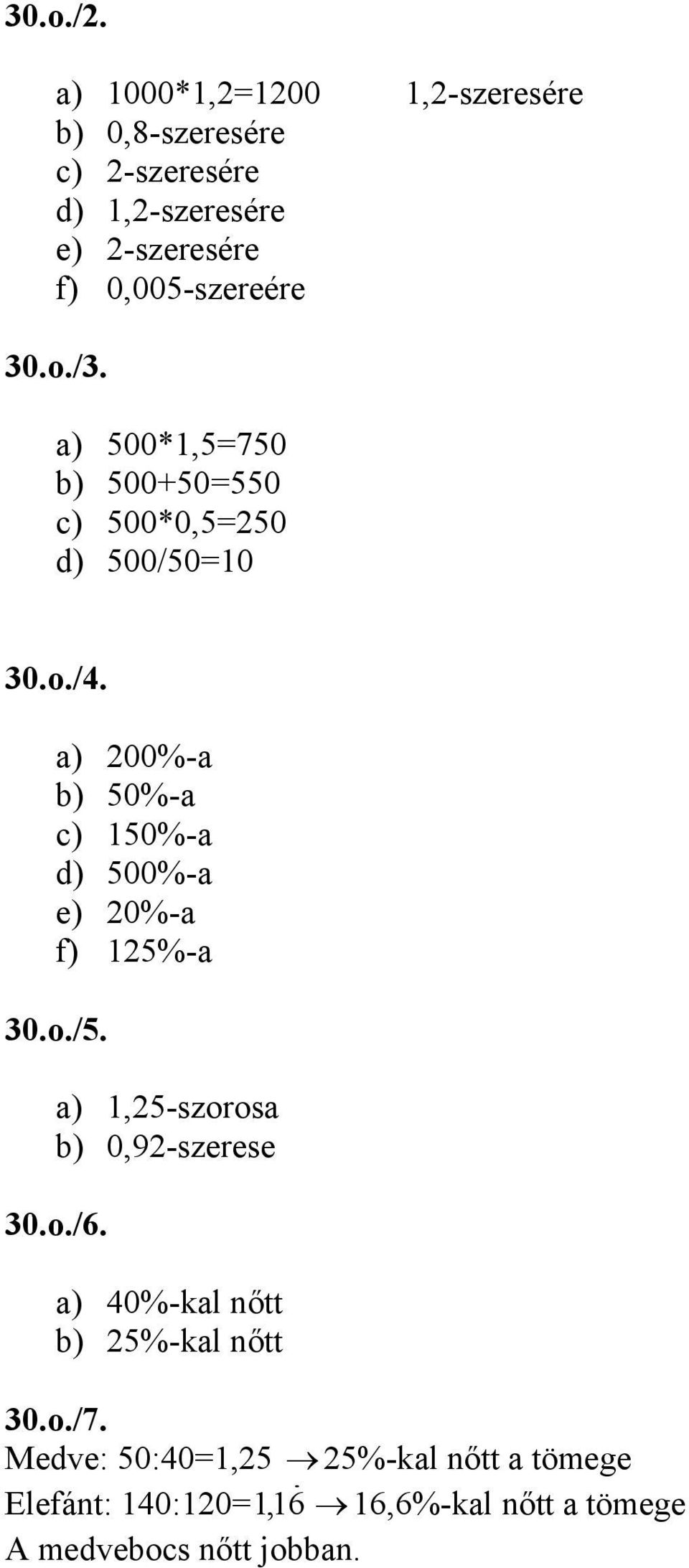 0,00-szereére  00*,70 b) 00+00 c) 00*0,0 d) 00/00  00%-a b) 0%-a c) 0%-a d) 00%-a e) 0%-a