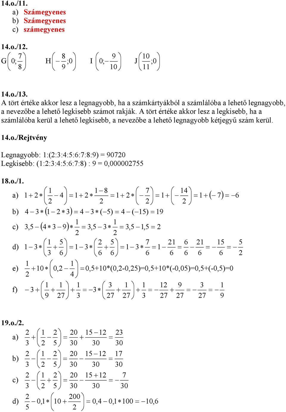 o./. 8 7 + + + + + b) ( ) ( ) ( ) 9 c), ( 9),,, 7 d) + + e) + 0 0, 0,+0*(0,-0,)0,+0*(-0,0)0,+(-0,)0 9 f) + + + + + + 9 7 7 7 7 7 7 9 ( 7) 9.o./. 0 + + 0 0 0 b) 0 7 0 0 0 c) 0 + 7 + 0 0 0 d) 00 0, 0 + 0, 0, 00 0,