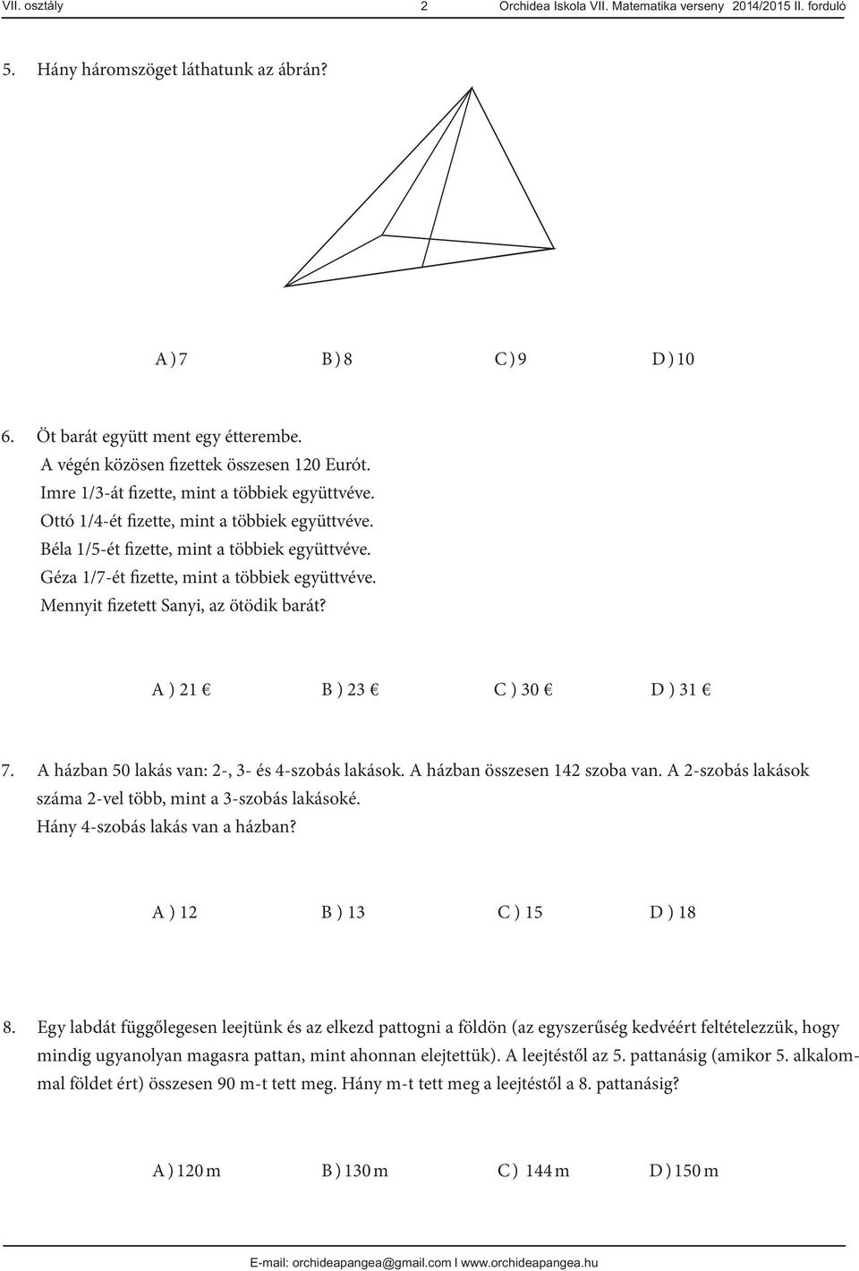 A házban 50 lakás van: 2-, - és 4-szobás lakások. A házban összesen 42 szoba van. A 2-szobás lakások száma 2-vel több, mint a -szobás lakásoké. Hány 4-szobás lakás van a házban?