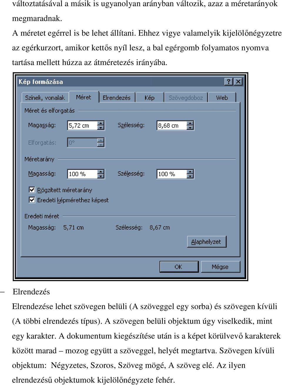 Elrendezés Elrendezése lehet szövegen belüli (A szöveggel egy sorba) és szövegen kívüli (A többi elrendezés típus). A szövegen belüli objektum úgy viselkedik, mint egy karakter.