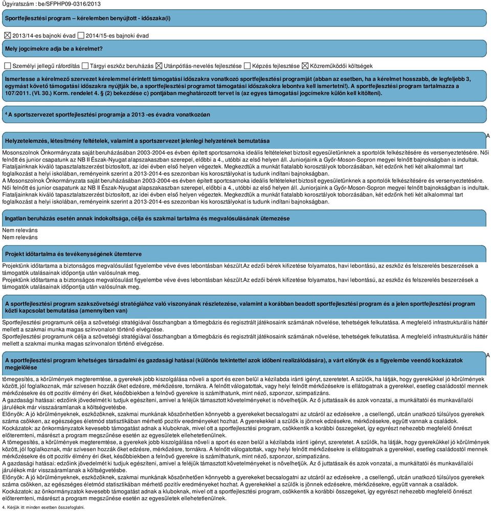 vonatkozó sportfejlesztési programját (abban az esetben, ha a kérelmet hosszabb, de legfeljebb 3, egymást követő támogatási időszakra nyújtják be, a sportfejlesztési programot támogatási időszakokra