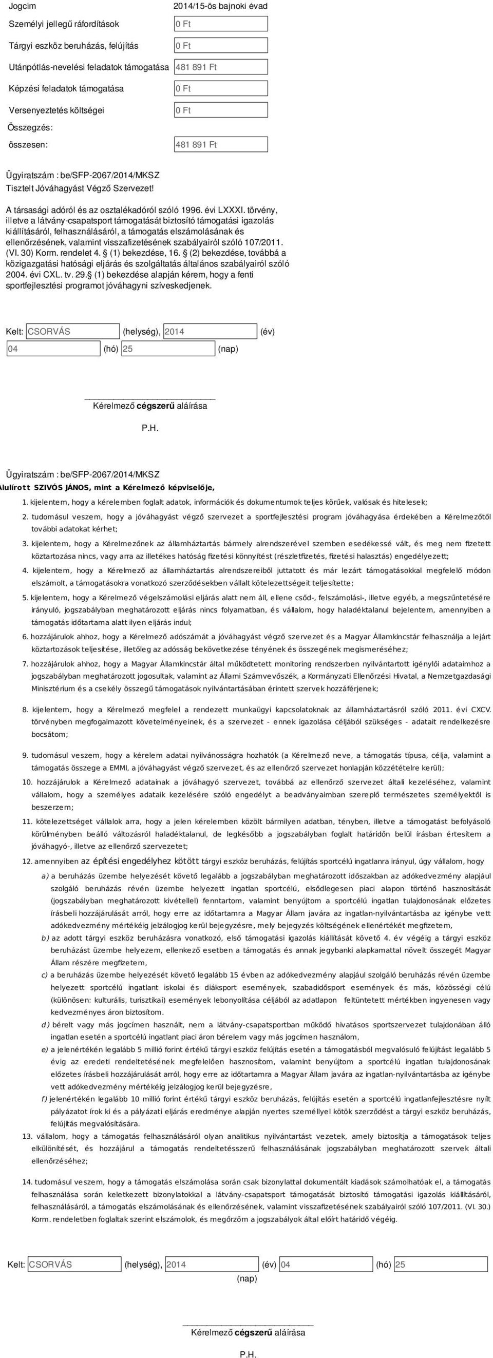 törvény, illetve a látvány-csapatsport támogatását biztosító támogatási igazolás kiállításáról, felhasználásáról, a támogatás elszámolásának és ellenőrzésének, valamint visszafizetésének szabályairól