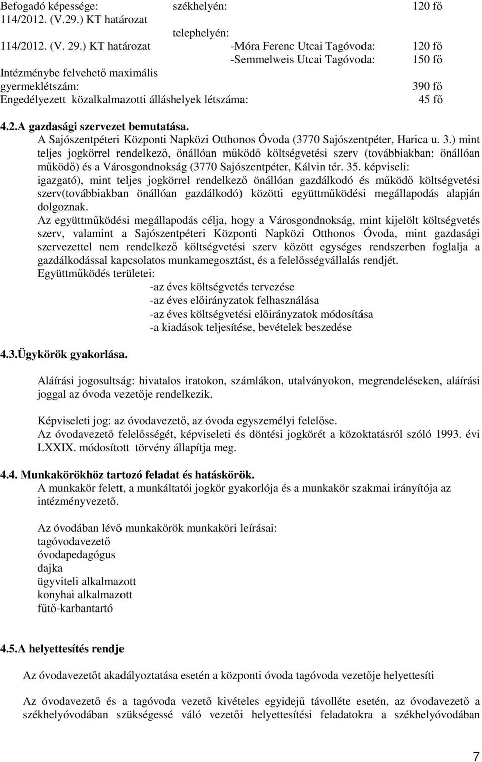 4.2.A gazdasági szervezet bemutatása. A Sajószentpéteri Központi Napközi Otthonos Óvoda (3770 Sajószentpéter, Harica u. 3.