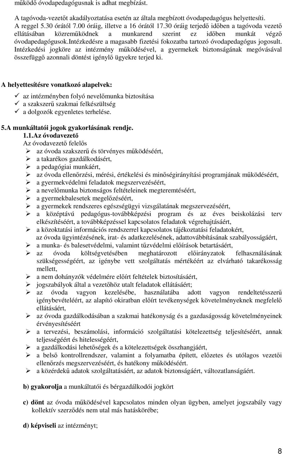 intézkedésre a magasabb fizetési fokozatba tartozó óvodapedagógus jogosult.