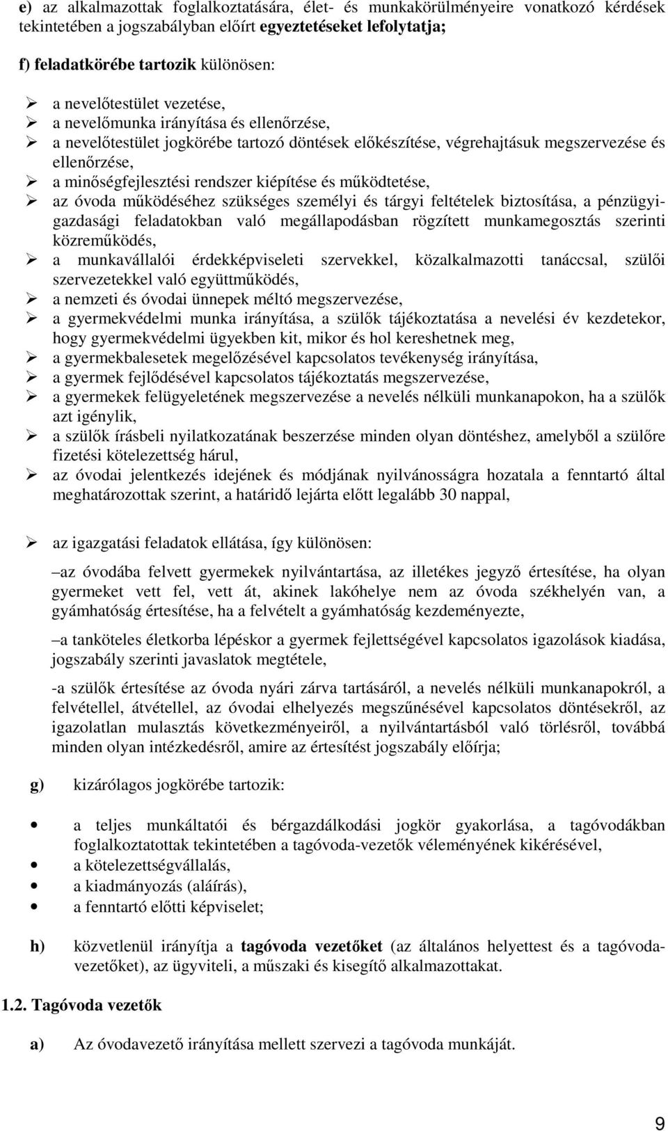 kiépítése és mőködtetése, az óvoda mőködéséhez szükséges személyi és tárgyi feltételek biztosítása, a pénzügyigazdasági feladatokban való megállapodásban rögzített munkamegosztás szerinti